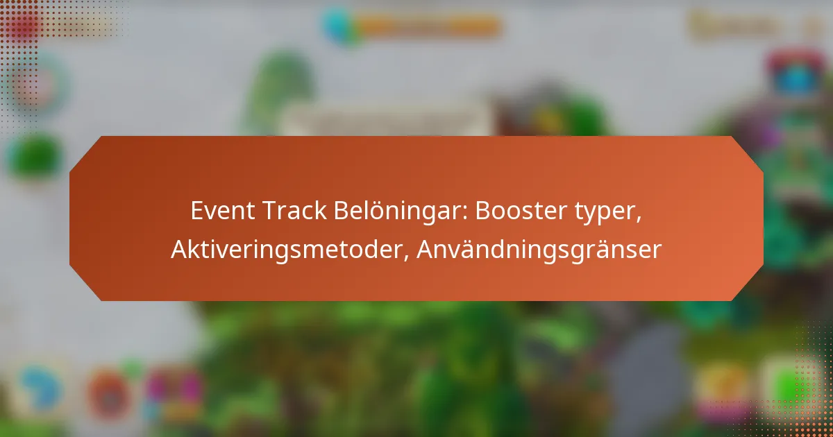 Event Track Belöningar: Booster typer, Aktiveringsmetoder, Användningsgränser