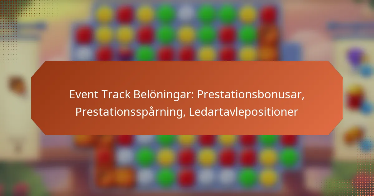Event Track Belöningar: Prestationsbonusar, Prestationsspårning, Ledartavlepositioner