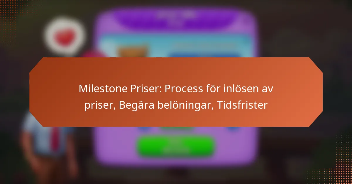Milestone Priser: Process för inlösen av priser, Begära belöningar, Tidsfrister