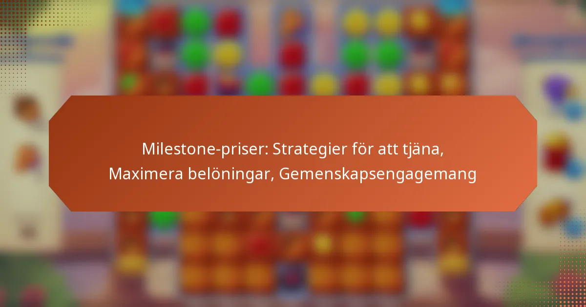 Milestone-priser: Strategier för att tjäna, Maximera belöningar, Gemenskapsengagemang