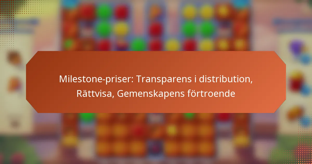 Milestone-priser: Transparens i distribution, Rättvisa, Gemenskapens förtroende