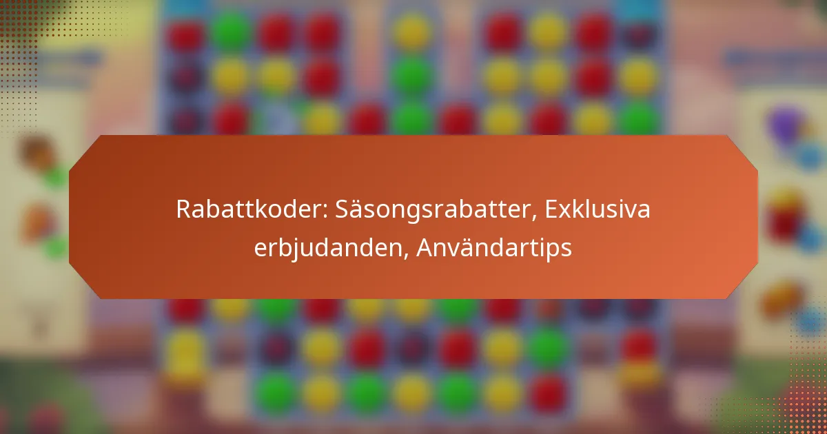 Rabattkoder: Säsongsrabatter, Exklusiva erbjudanden, Användartips