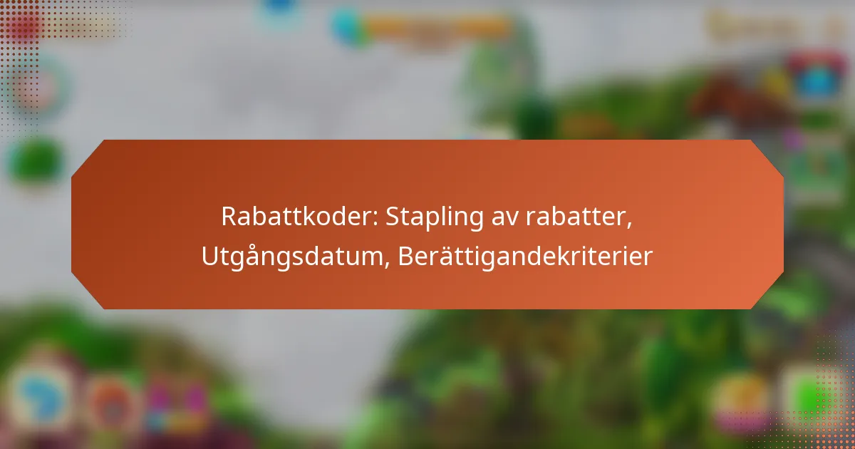 Rabattkoder: Stapling av rabatter, Utgångsdatum, Berättigandekriterier