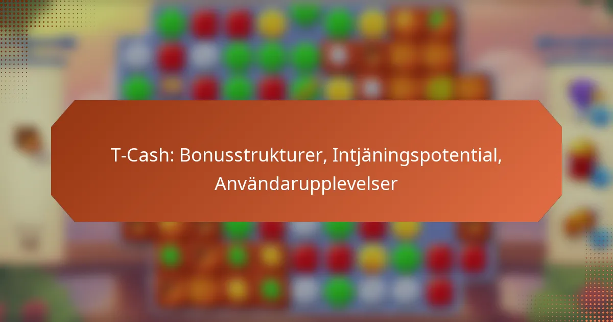 T-Cash: Bonusstrukturer, Intjäningspotential, Användarupplevelser