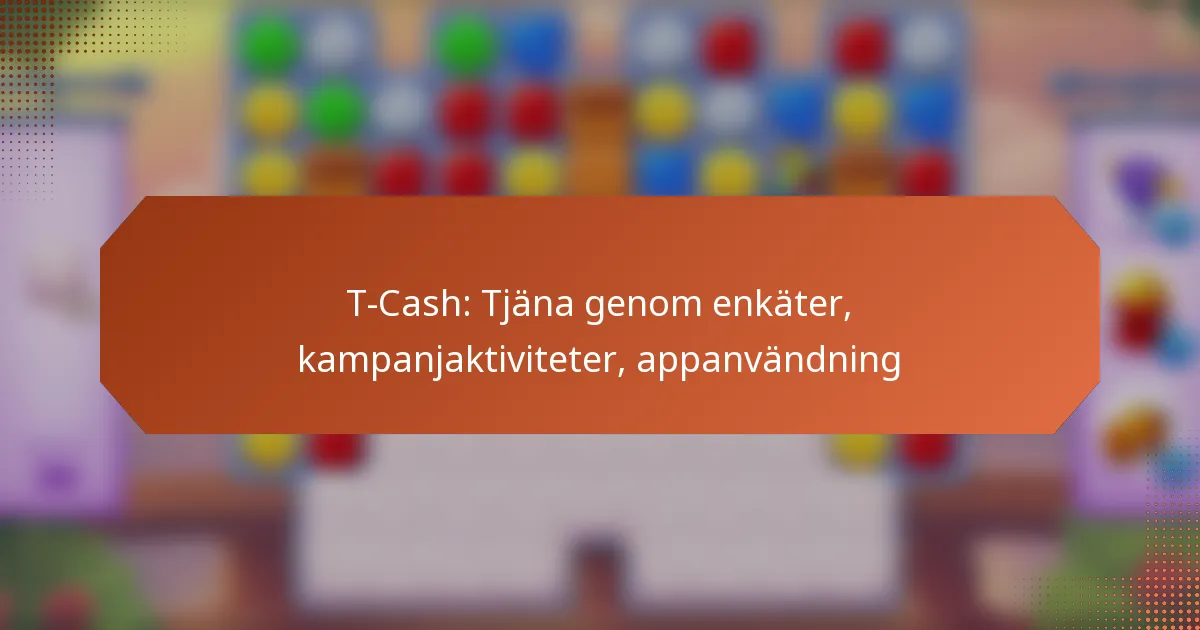 T-Cash: Tjäna genom enkäter, kampanjaktiviteter, appanvändning