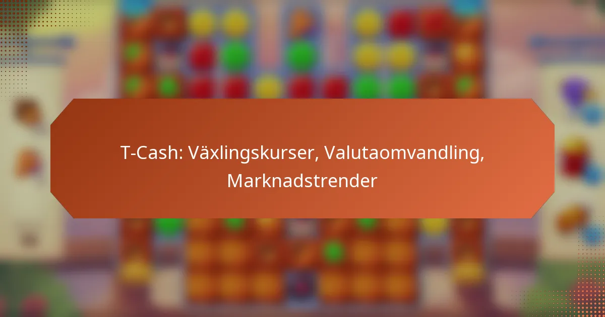 T-Cash: Växlingskurser, Valutaomvandling, Marknadstrender