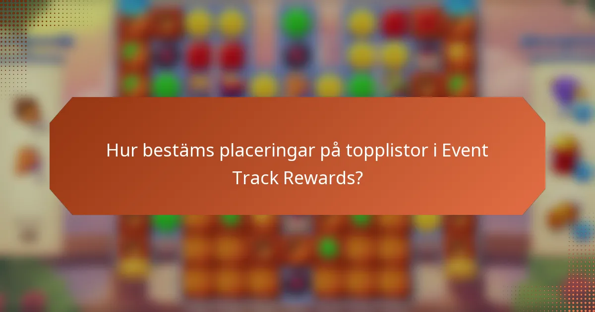 Hur bestäms placeringar på topplistor i Event Track Rewards?
