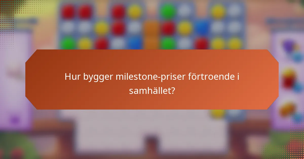 Hur bygger milestone-priser förtroende i samhället?