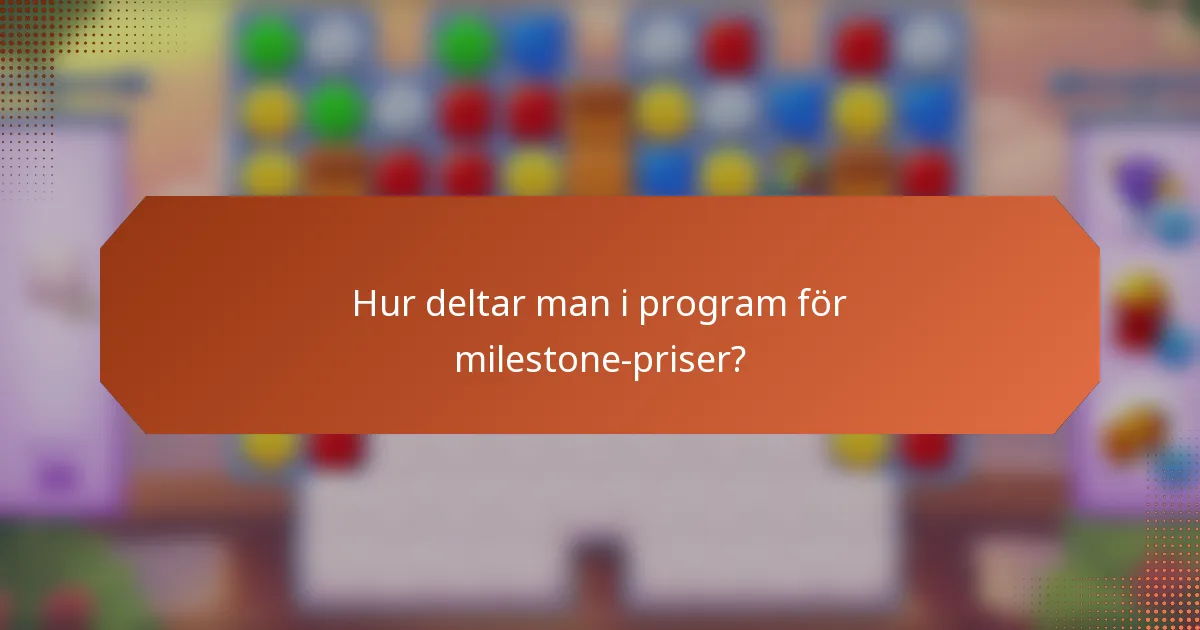 Hur deltar man i program för milestone-priser?