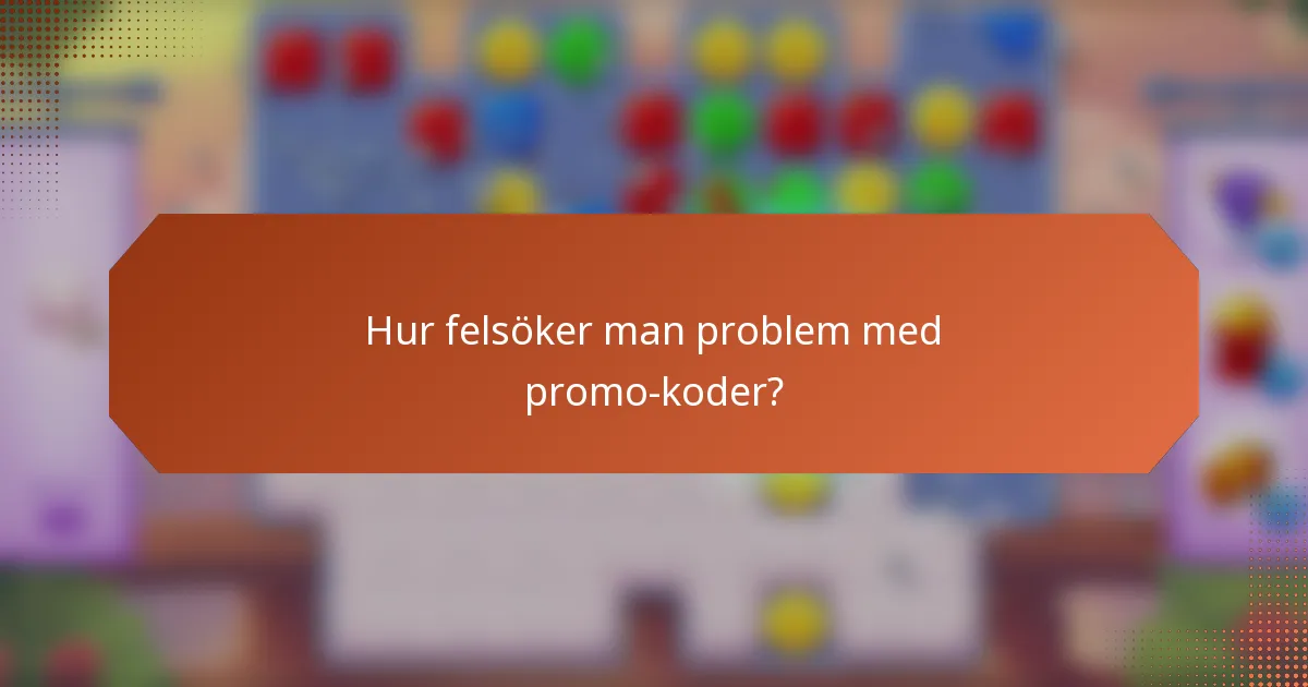 Hur felsöker man problem med promo-koder?