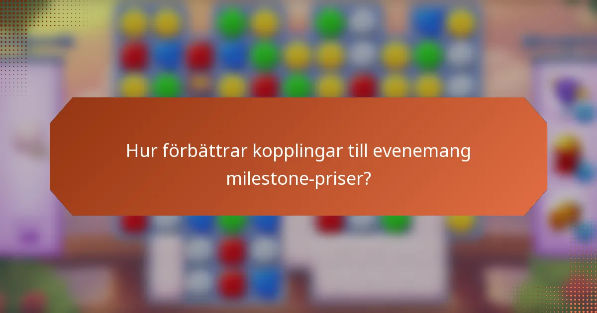 Hur förbättrar kopplingar till evenemang milestone-priser?