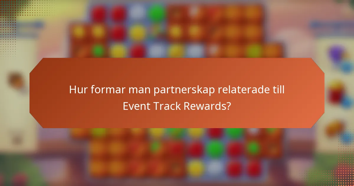 Hur formar man partnerskap relaterade till Event Track Rewards?