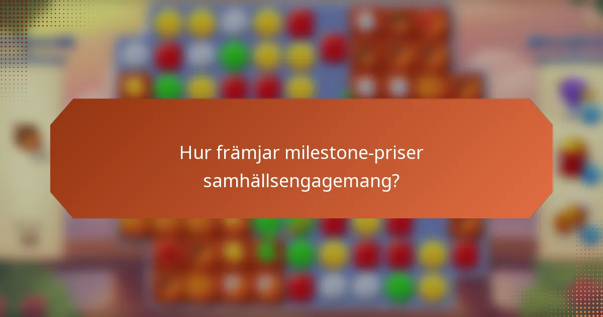 Hur främjar milestone-priser samhällsengagemang?