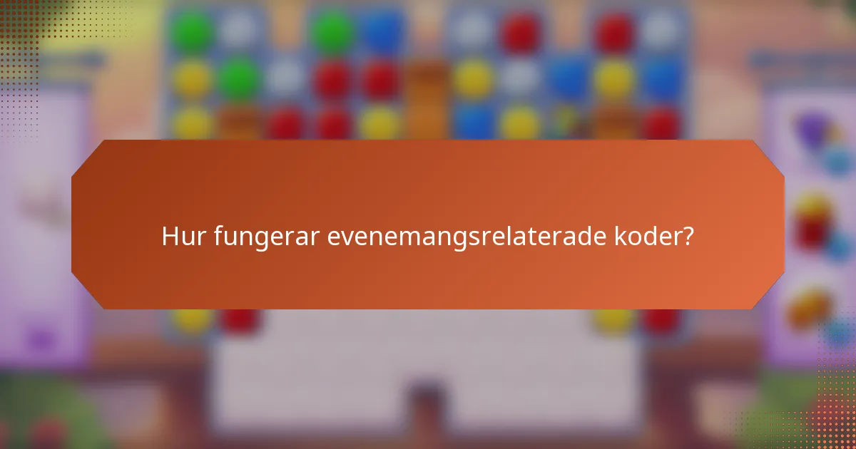 Hur fungerar evenemangsrelaterade koder?