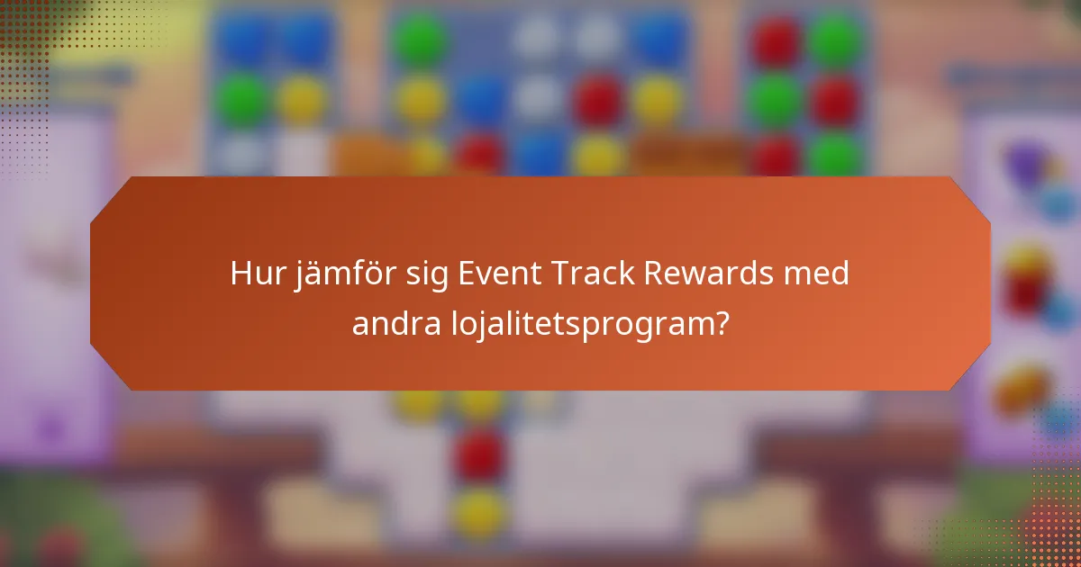 Hur jämför sig Event Track Rewards med andra lojalitetsprogram?