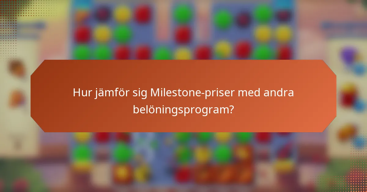 Hur jämför sig Milestone-priser med andra belöningsprogram?