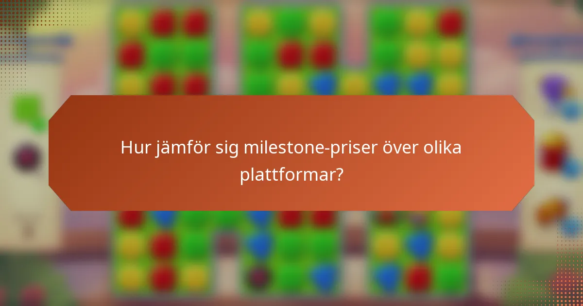 Hur jämför sig milestone-priser över olika plattformar?