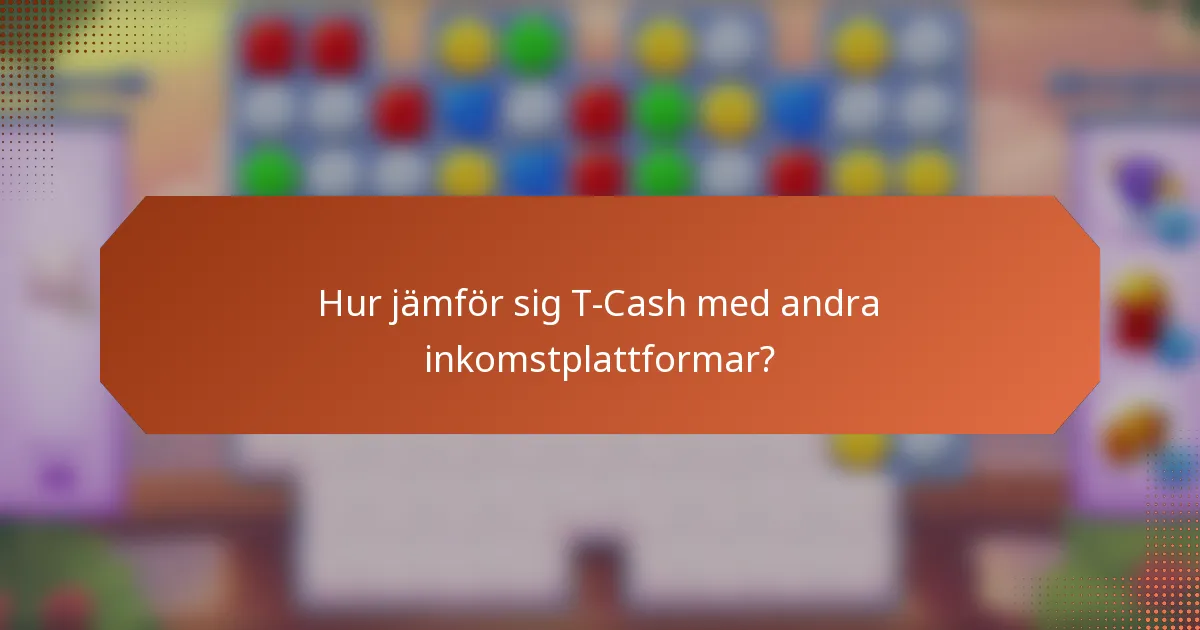 Hur jämför sig T-Cash med andra inkomstplattformar?