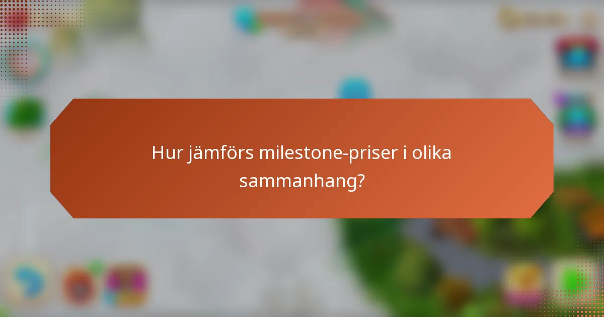 Hur jämförs milestone-priser i olika sammanhang?