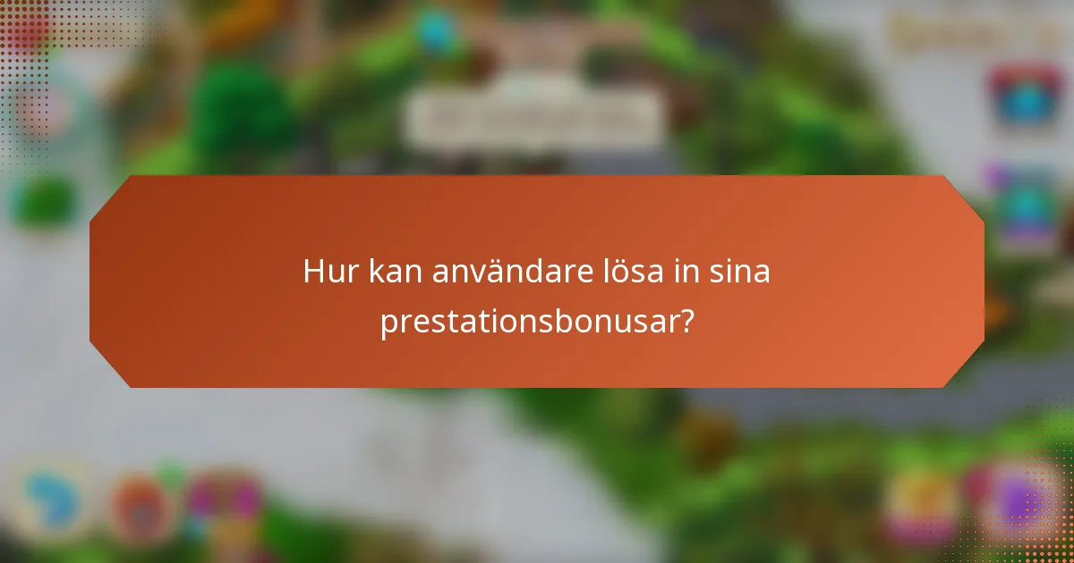 Hur kan användare lösa in sina prestationsbonusar?