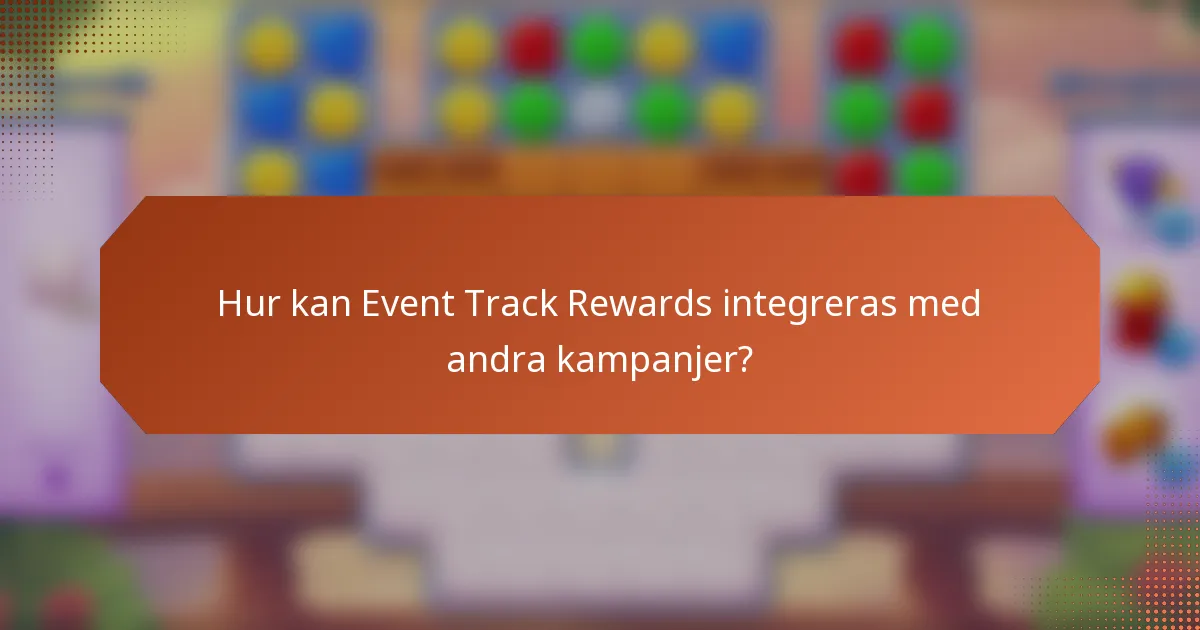 Hur kan Event Track Rewards integreras med andra kampanjer?