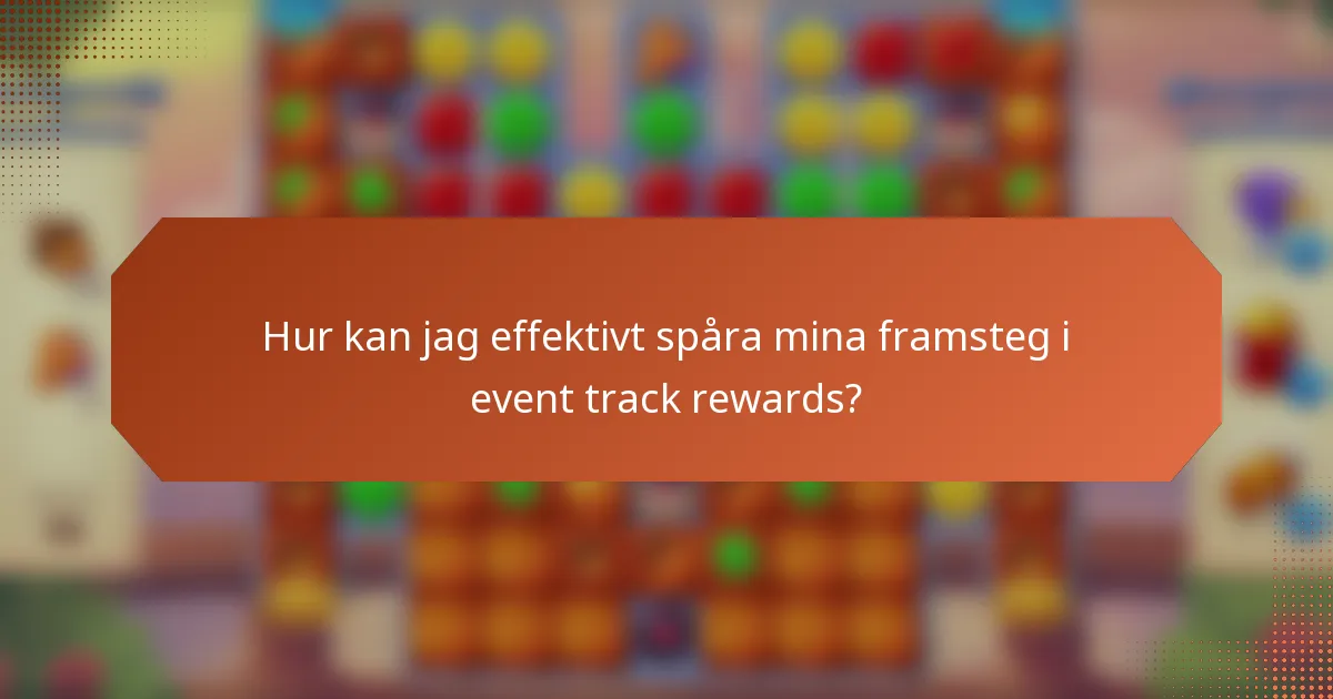 Hur kan jag effektivt spåra mina framsteg i event track rewards?