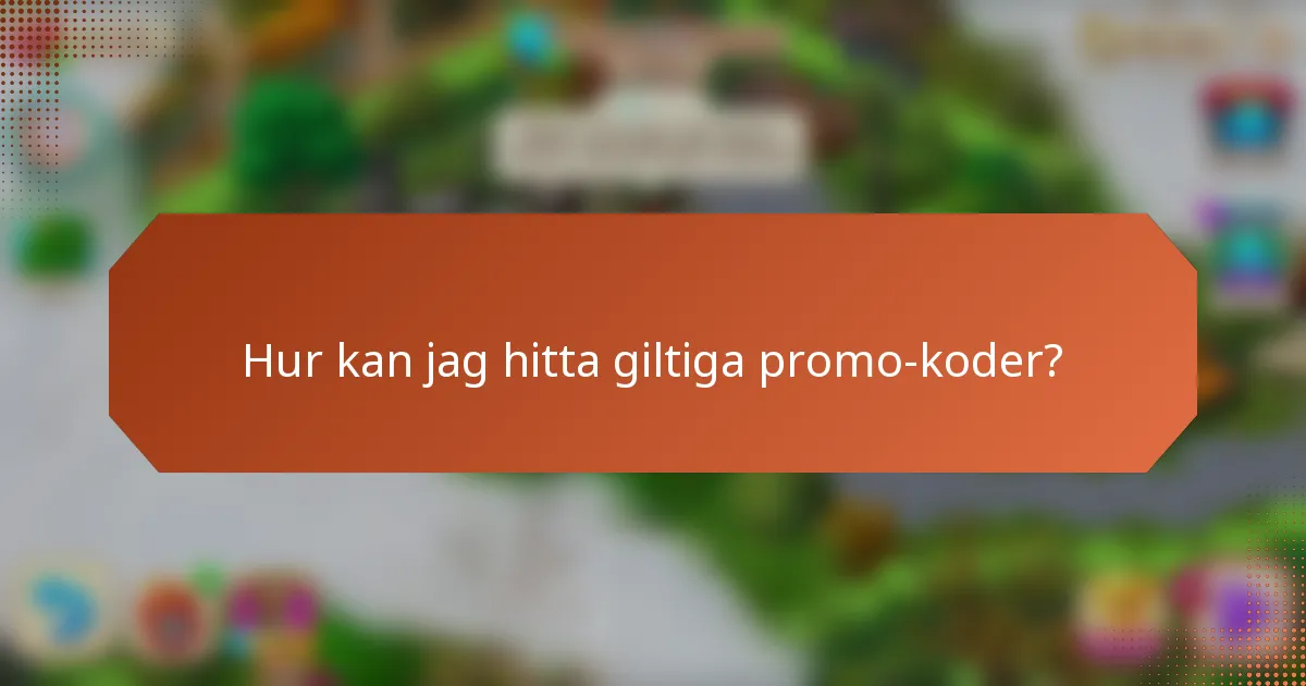 Hur kan jag hitta giltiga promo-koder?