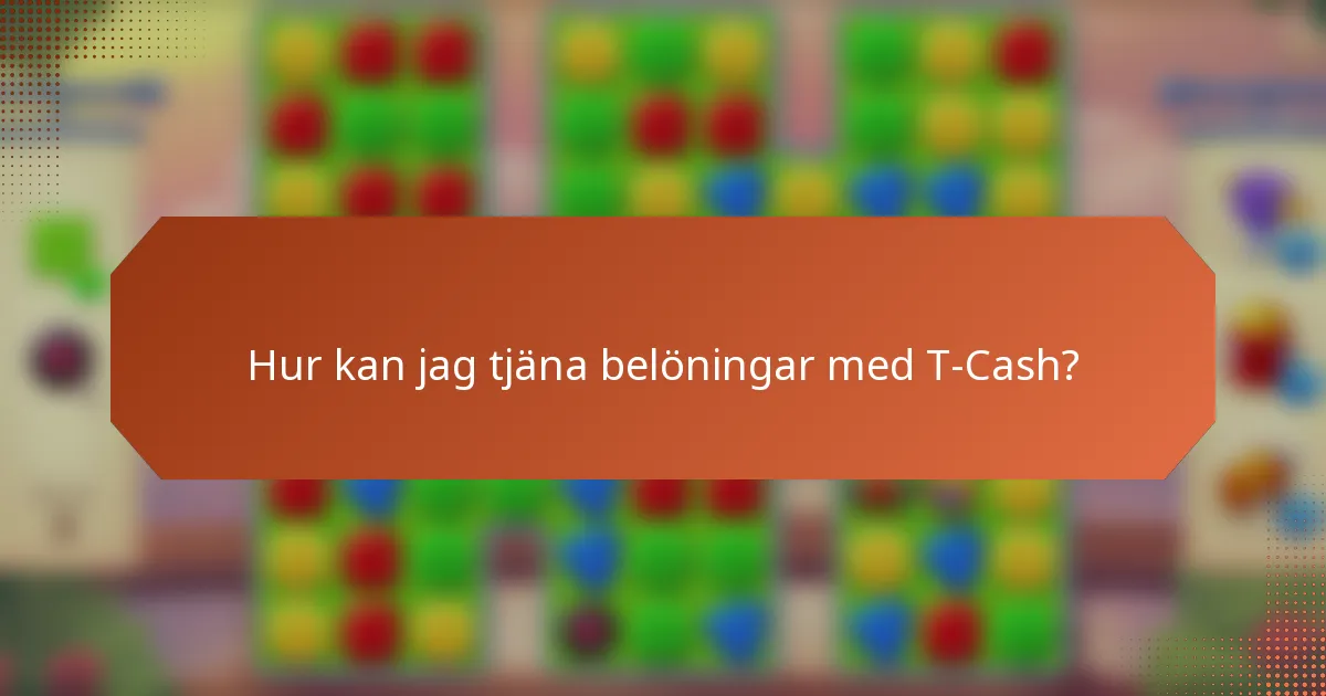 Hur kan jag tjäna belöningar med T-Cash?