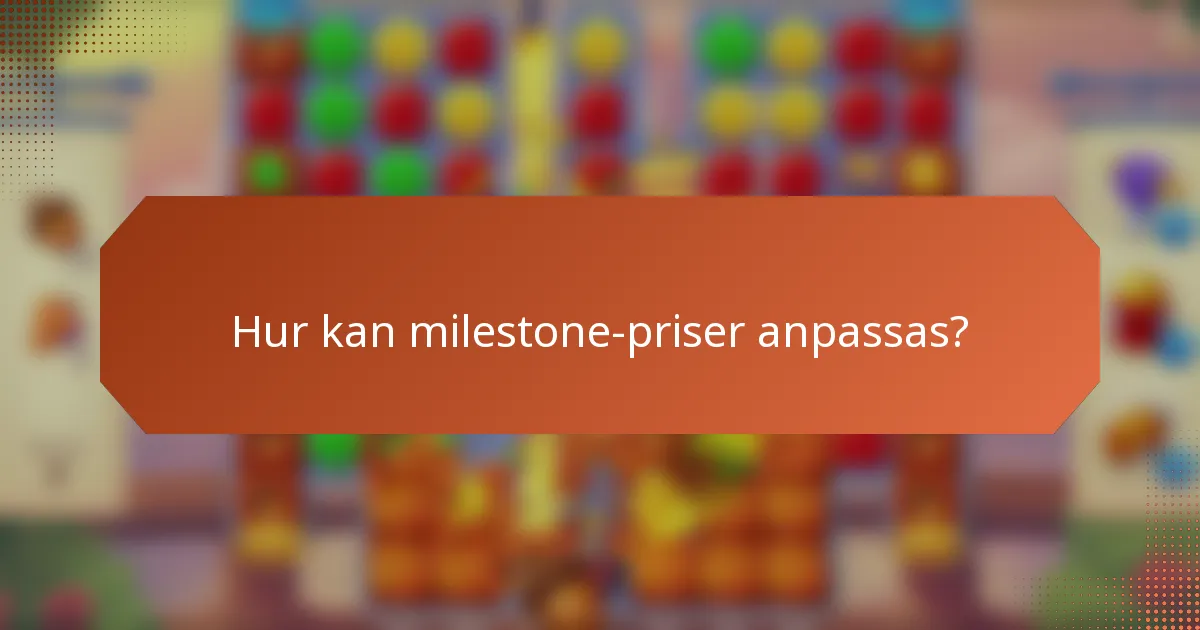 Hur kan milestone-priser anpassas?