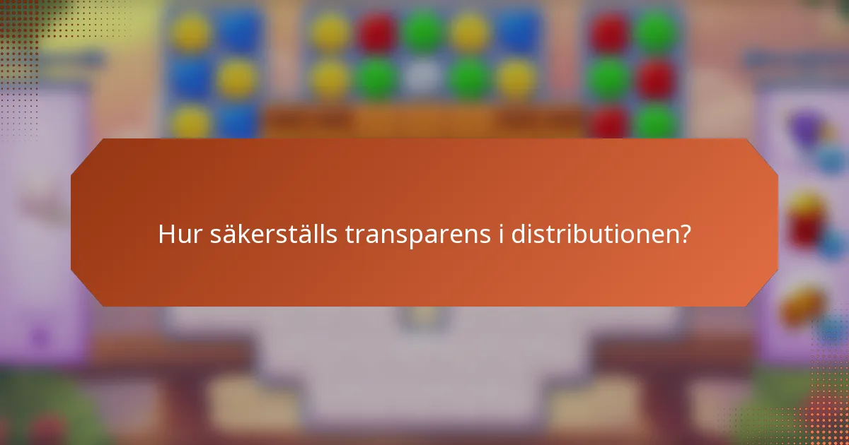 Hur säkerställs transparens i distributionen?