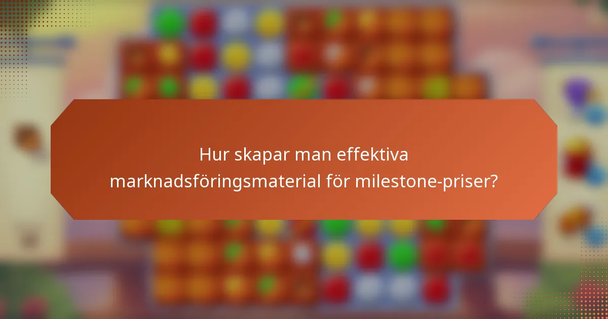 Hur skapar man effektiva marknadsföringsmaterial för milestone-priser?