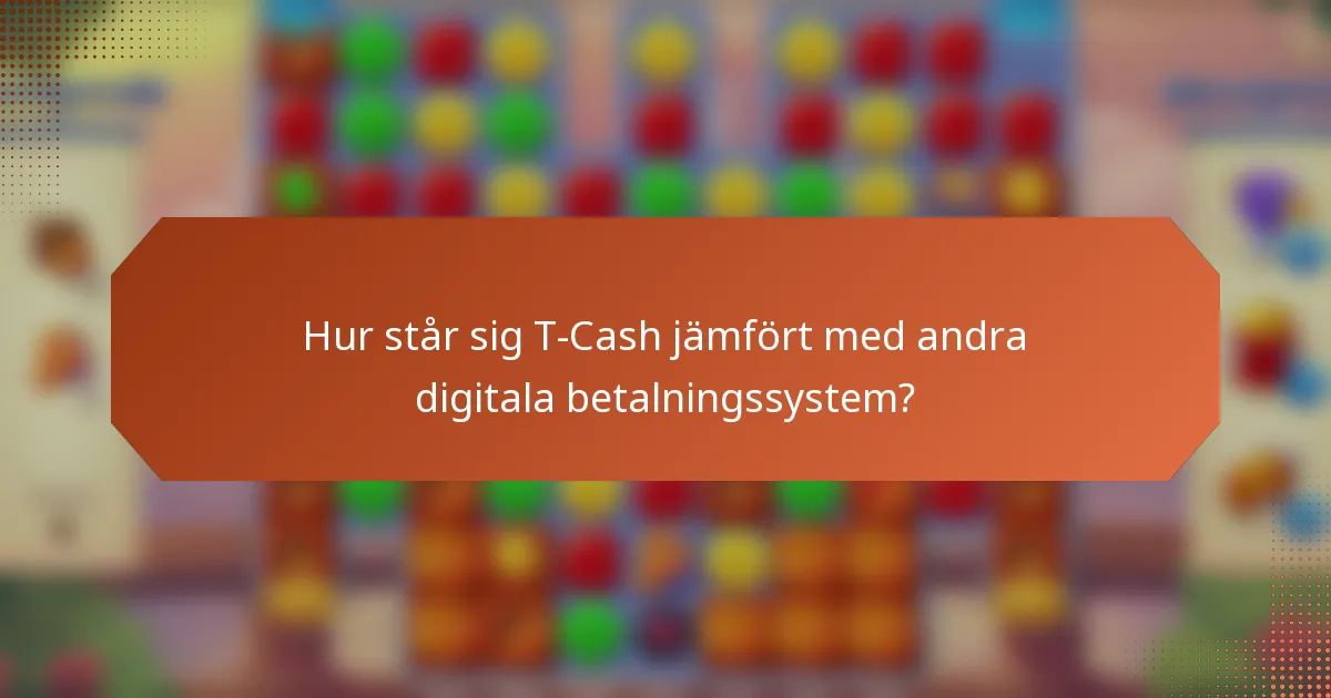 Hur står sig T-Cash jämfört med andra digitala betalningssystem?