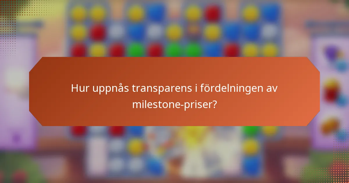 Hur uppnås transparens i fördelningen av milestone-priser?