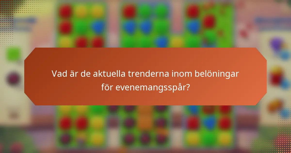 Vad är de aktuella trenderna inom belöningar för evenemangsspår?