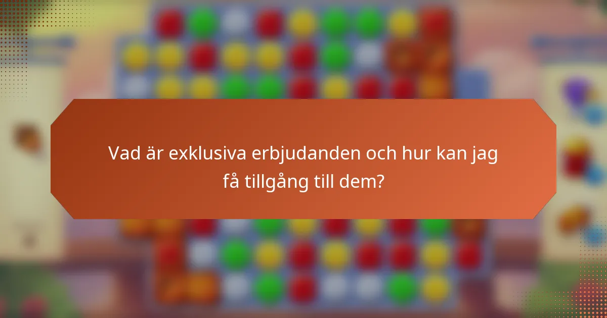 Vad är exklusiva erbjudanden och hur kan jag få tillgång till dem?
