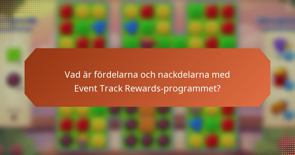 Vad är fördelarna och nackdelarna med Event Track Rewards-programmet?