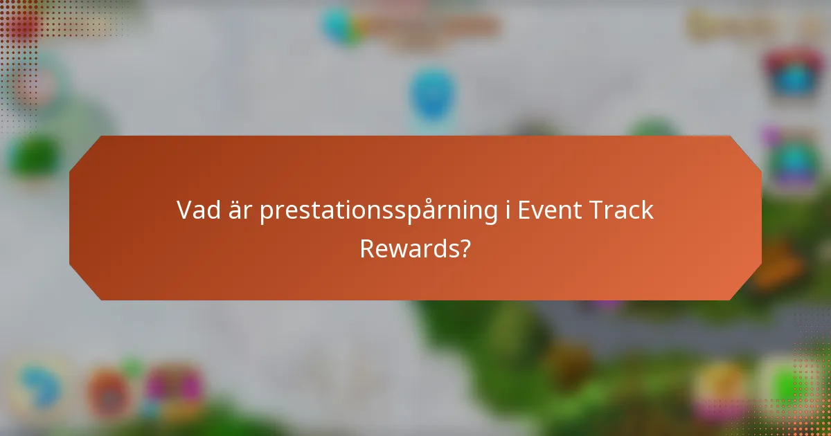 Vad är prestationsspårning i Event Track Rewards?