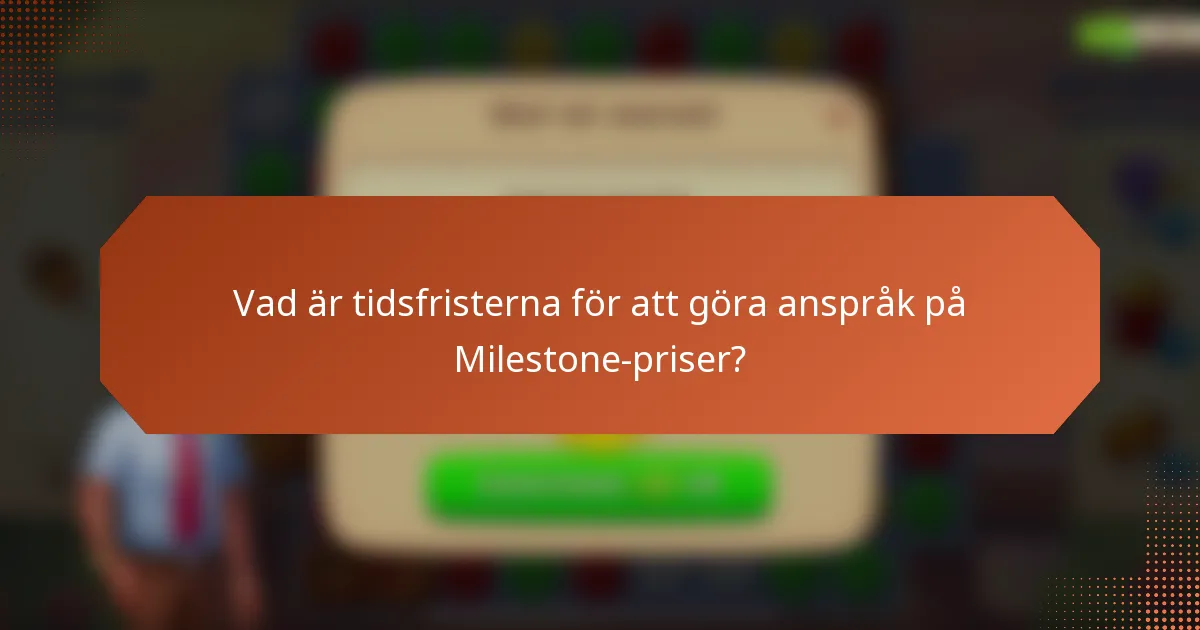 Vad är tidsfristerna för att göra anspråk på Milestone-priser?