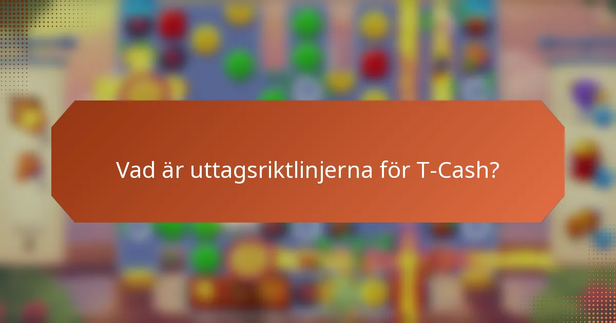 Vad är uttagsriktlinjerna för T-Cash?