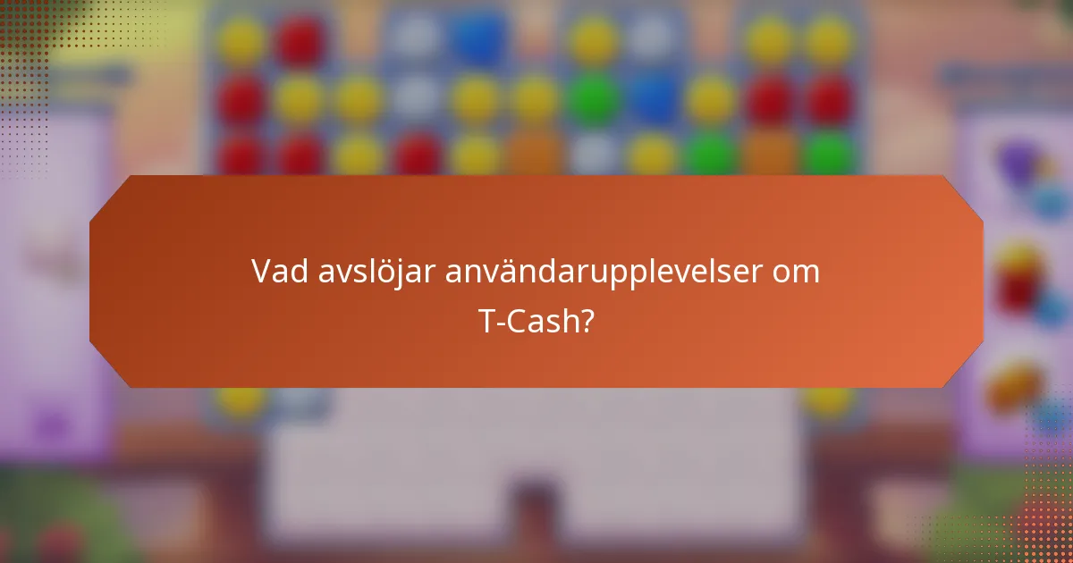 Vad avslöjar användarupplevelser om T-Cash?