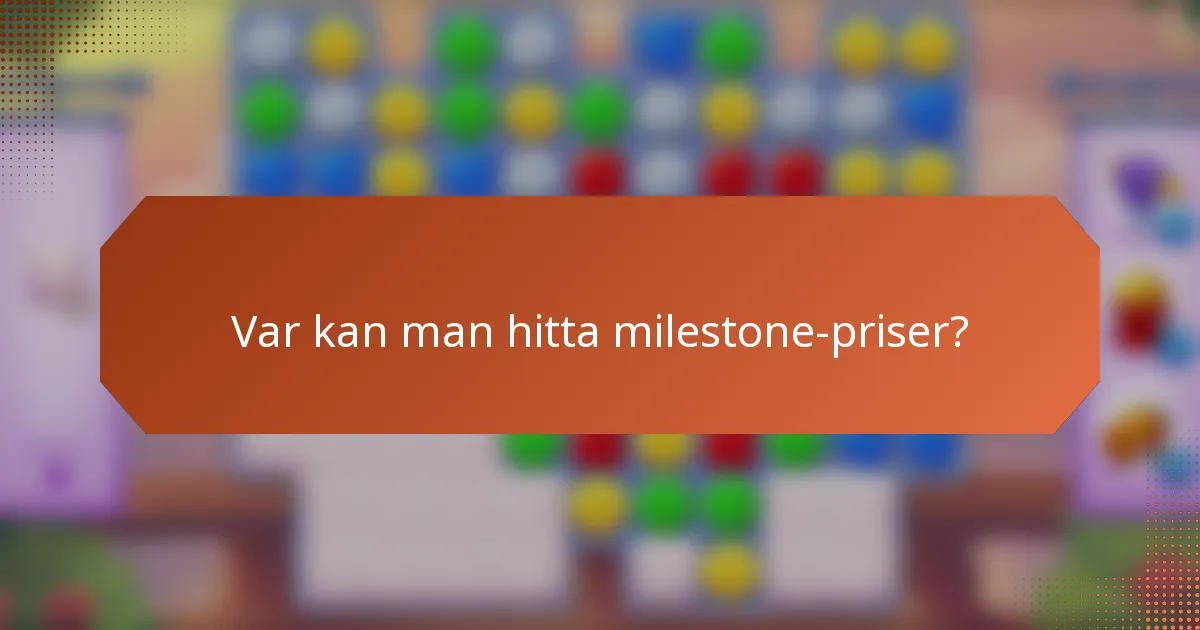 Var kan man hitta milestone-priser?