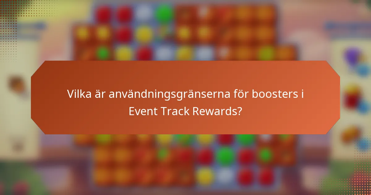 Vilka är användningsgränserna för boosters i Event Track Rewards?