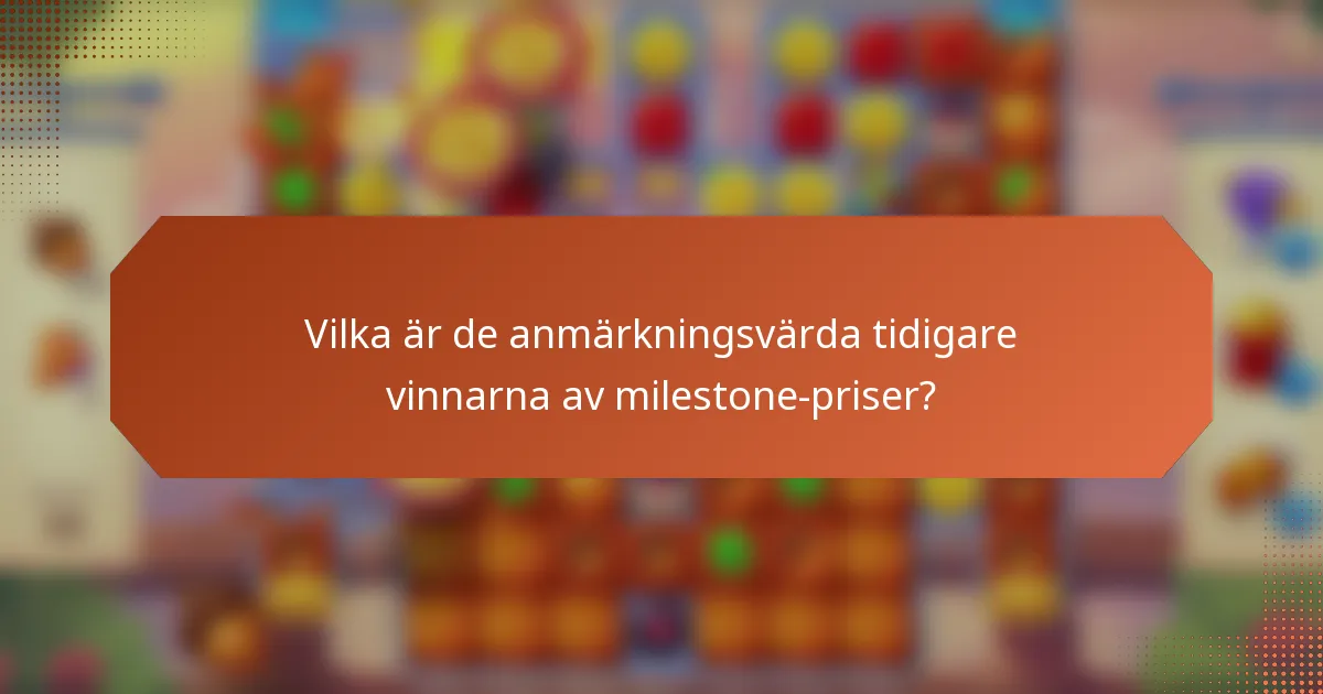 Vilka är de anmärkningsvärda tidigare vinnarna av milestone-priser?
