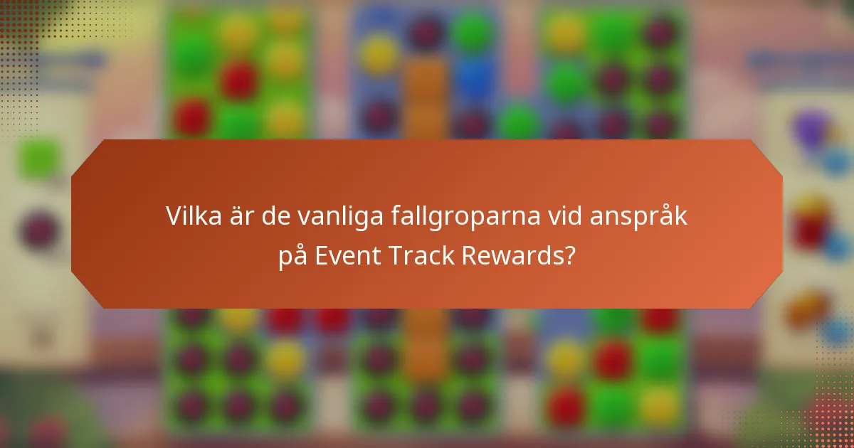 Vilka är de vanliga fallgroparna vid anspråk på Event Track Rewards?