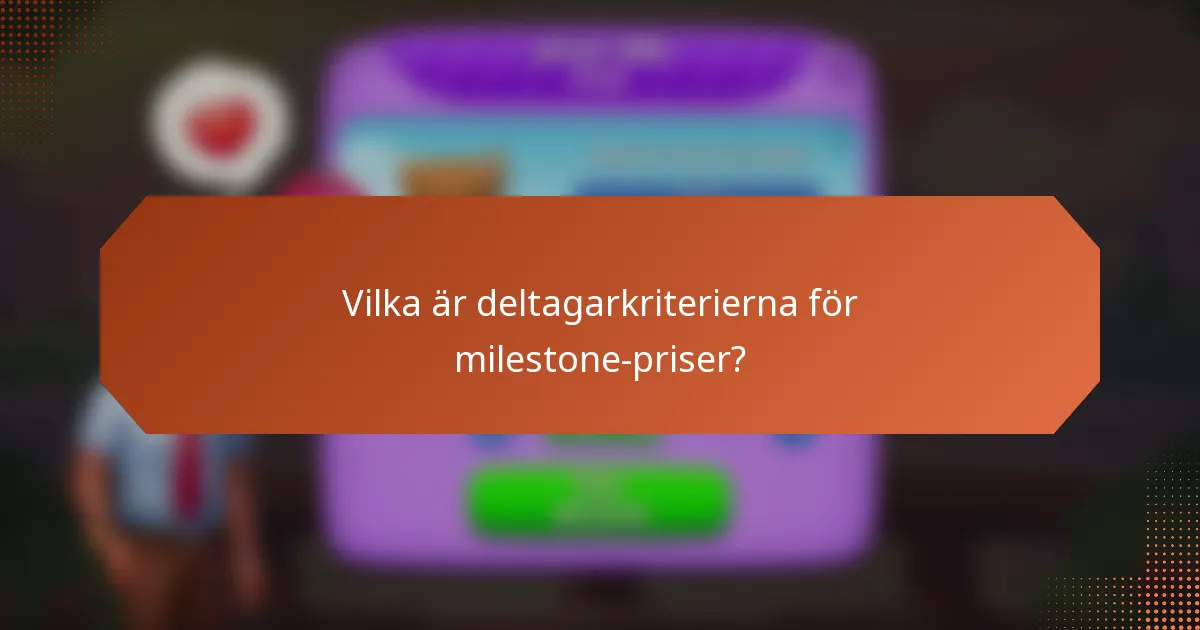 Vilka är deltagarkriterierna för milestone-priser?
