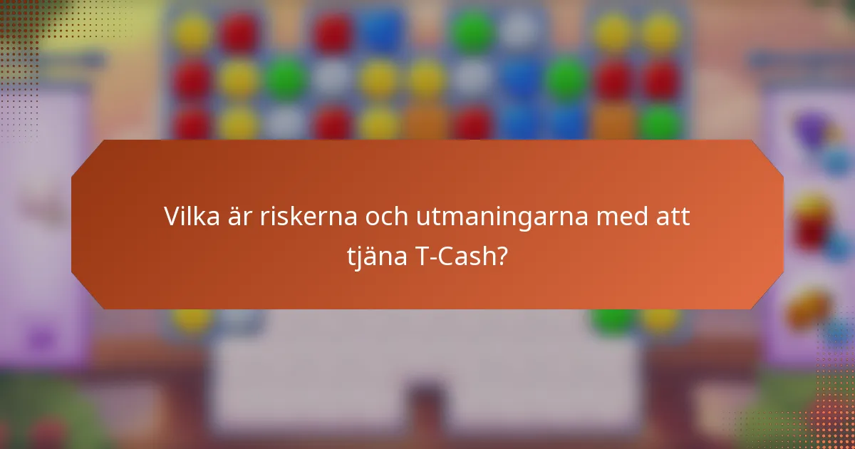 Vilka är riskerna och utmaningarna med att tjäna T-Cash?