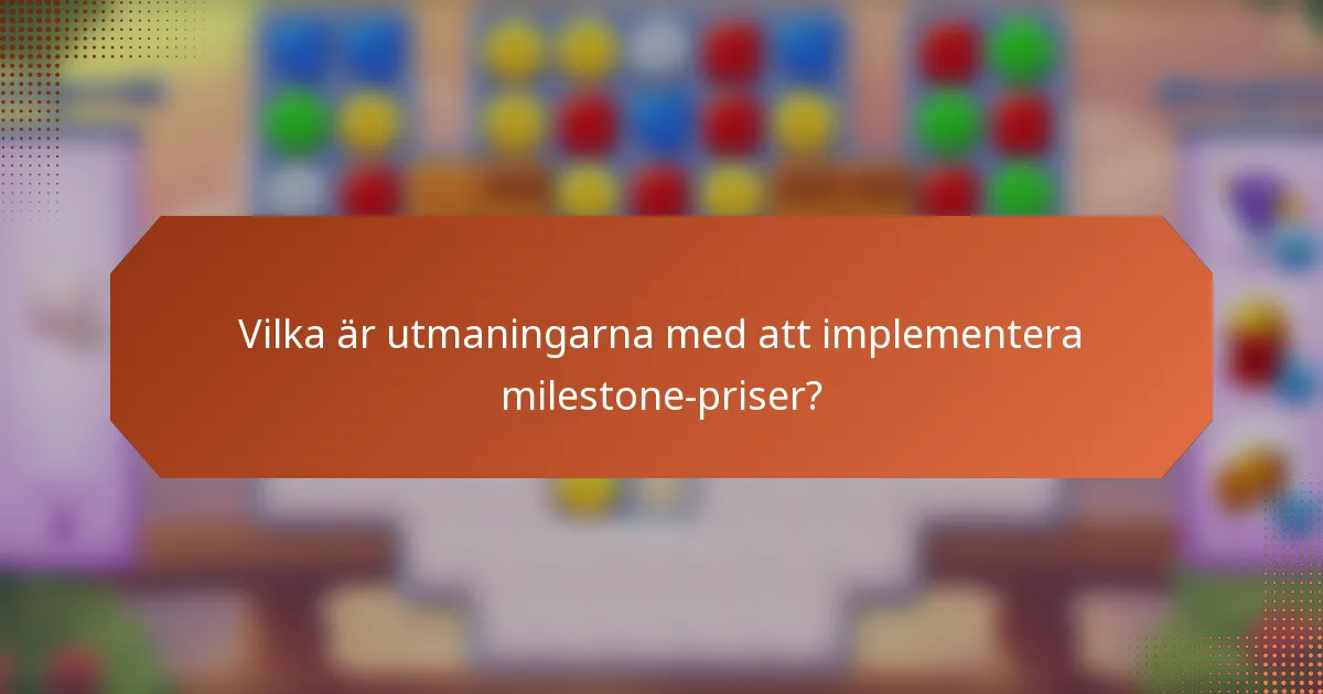 Vilka är utmaningarna med att implementera milestone-priser?