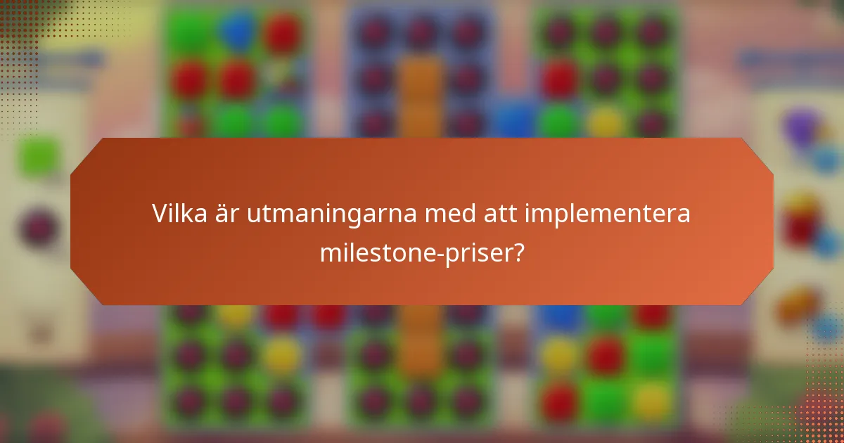 Vilka är utmaningarna med att implementera milestone-priser?