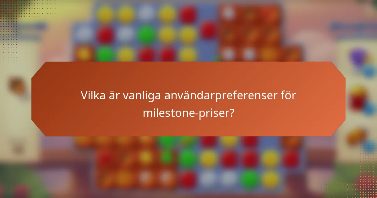 Vilka är vanliga användarpreferenser för milestone-priser?