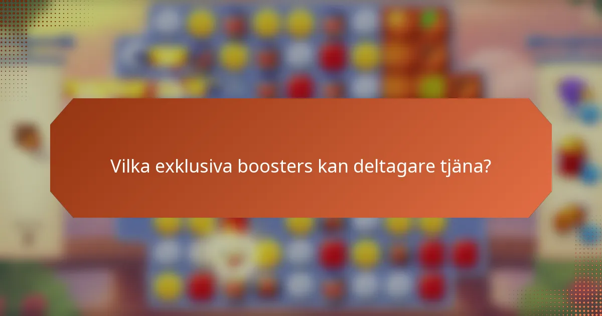 Vilka exklusiva boosters kan deltagare tjäna?